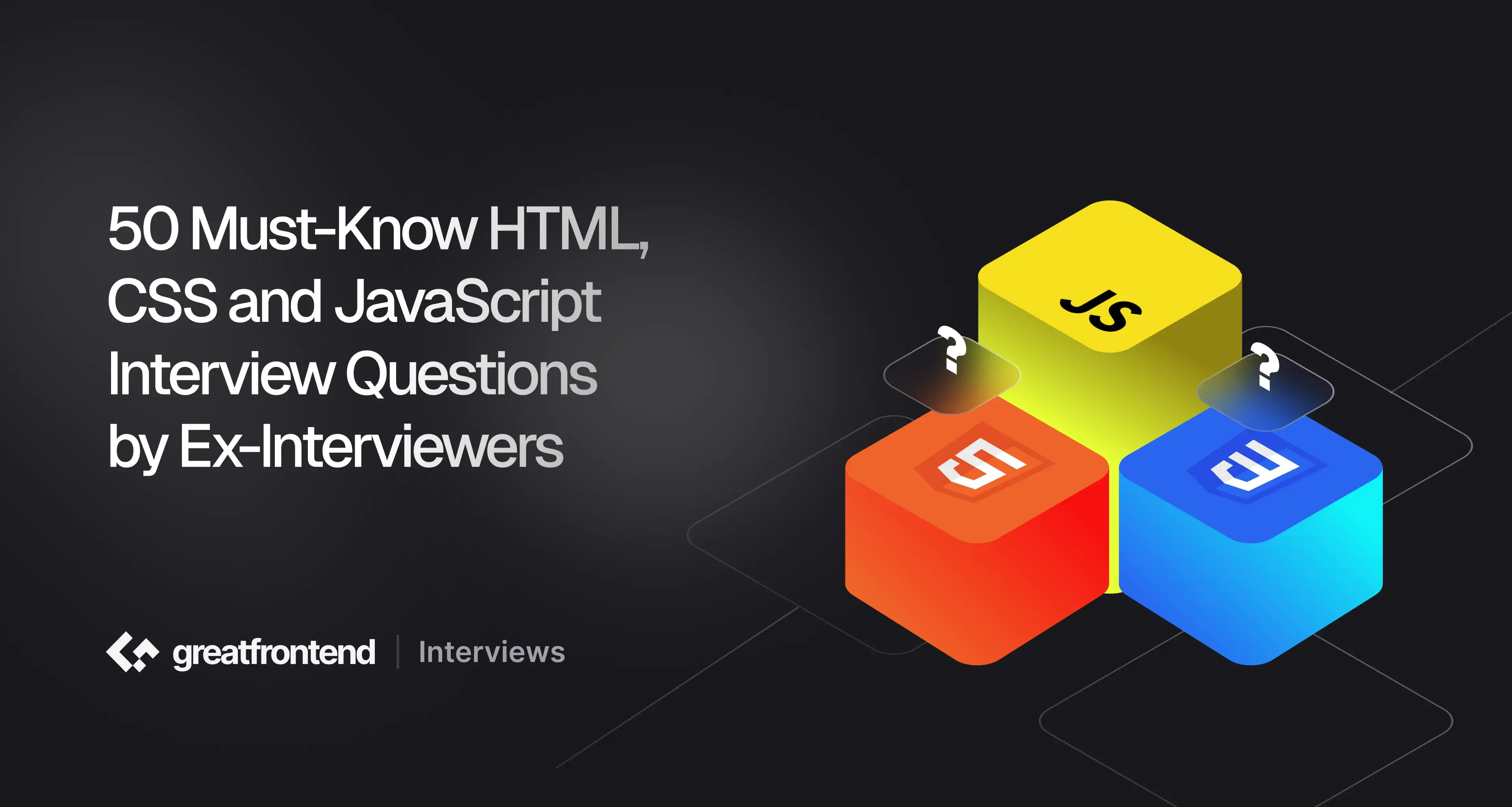 50 Must-know HTML, CSS and JavaScript Interview Questions by Ex-interviewers